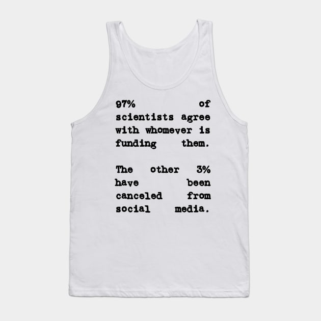 97% of Scientists Agree With Their Financiers Tank Top by BubbleMench